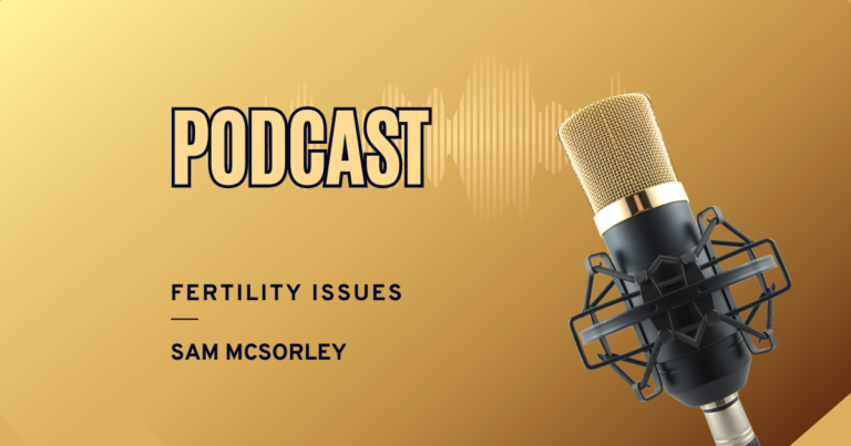 Podcast: Fertility Issues with Sam McSorley