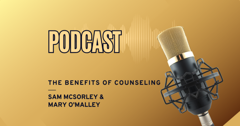 Podcast – The Benefits of Counseling with Sam McSorley and Mary O’Malley
